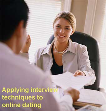 Applying interview techniques to online dating can help but tread carefully