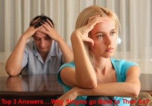 Top 3 Answers….Why Singles go Back to Their Ex? Top reasons to go back to you ex