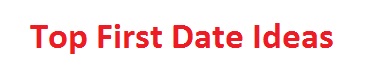 top-first-date-ideas Dating Tips for new Daters