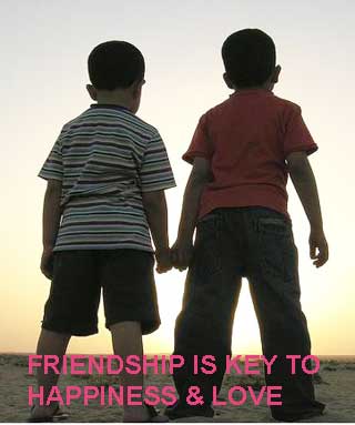 friendship is key to happiness and love - we should all strive to look for it